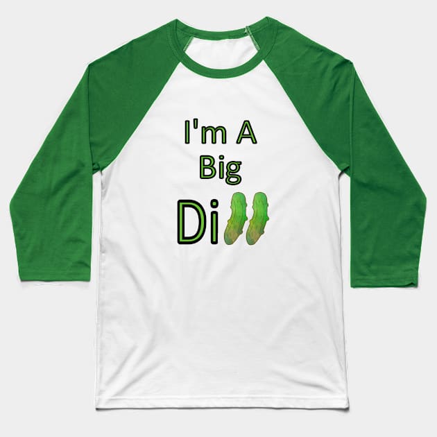 I AM A Big Dill Pickle Baseball T-Shirt by SartorisArt1